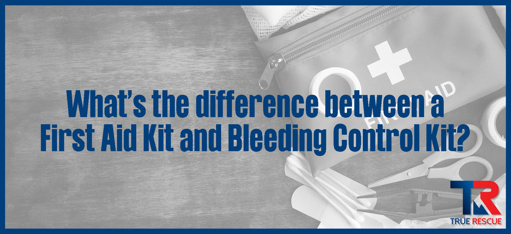What's the difference between a First Aid Kit and Bleeding Control Kit?